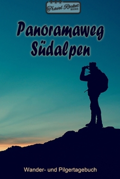 TRAVEL ROCKET Books - Panoramaweg S�dalpen - Wander- und Pilgertagebuch: Zum Eintragen und Ausf�llen Wanderungen Bergwandern Klettertouren H�ttentouren Outdoor Packliste Tolles Geschenk f�r Wanderer