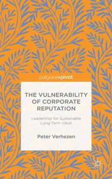 Hardcover The Vulnerability of Corporate Reputation: Leadership for Sustainable Long-Term Value Book