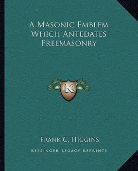 Paperback A Masonic Emblem Which Antedates Freemasonry Book