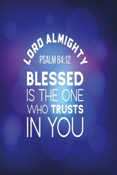 Lord almighty blessed is the one who trusts in you: Dot Grid 6x9 Dotted Bullet Journal and Notebook 120 Pages evangelics, katholics and other believer