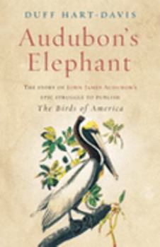 Hardcover Audubon's Elephant: The Story of John James Audubon's Epic Struggle to Publish the Birds of America Book