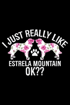 Paperback I Just Really Like Estrela Mountain Ok?: Cool Estrela Mountain Dog Journal Notebook - Gifts Idea for Estrela Mountain Dog Lovers Notebook for Men & Wo Book