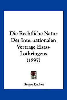 Die Rechtliche Natur Der Internationalen Vertrage Elsass-Lothringens