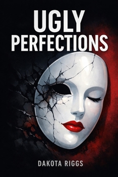 Ugly Perfections: A Psychological Exploration of Control, Trauma, and Self-Deception