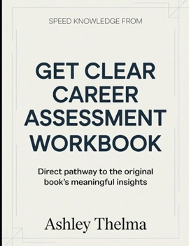 Speed Knowledge From Get Clear Career Assessment: Direct Pathway To The Original book's Meaningful insights