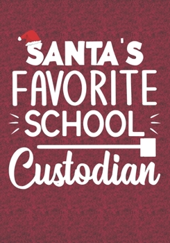 Santa's Favorite School Custodian: Blank Lined Journal Notebooks Christmas Funny Custodian, Janitor  Appreciation Xmas Gift For Favorite Custodian