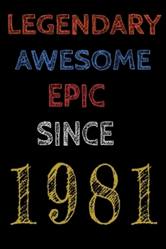 Legendary Awesome Epic Since 1981  Notebook Birthday Gift For Women/Men/Boss/Coworkers/Colleagues/Students/Friends.: Lined Notebook / Journal Gift, 120 Pages, 6x9, Soft Cover, Matte Finish