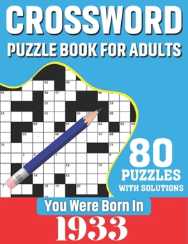 Paperback You Were Born In 1933: Crossword Puzzle Book For Adults: 80 Large Print Unique Crossword Logic And Challenging Brain Game Puzzles Book With S Book