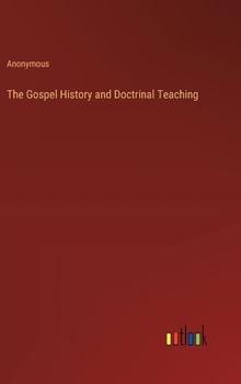 Hardcover The Gospel History and Doctrinal Teaching Book