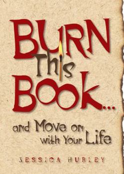 Hardcover Burn This Book... and Move on with Your Life Book