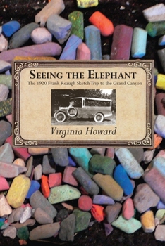 Seeing the Elephant, the 1920 Frank Reaugh Sketch Trip to the Grand Canyon