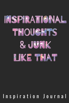 Inspirational Thoughts & Junk Like That Inspiration Journal - Cute Journal For Women/Men/Boss/Coworkers/Colleagues/Students: 6x9 inches, 100 Pages of ... Great cute journal for girls and women!