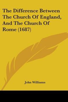 Paperback The Difference Between The Church Of England, And The Church Of Rome (1687) Book