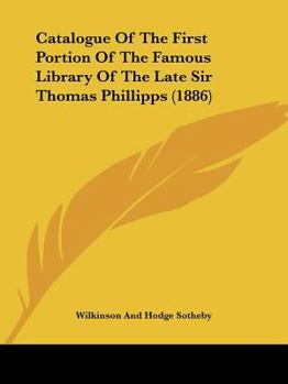 Paperback Catalogue Of The First Portion Of The Famous Library Of The Late Sir Thomas Phillipps (1886) Book