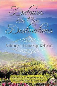 Paperback Detours In Our Destinations: Anthology to Inspire Hope & Healing Book