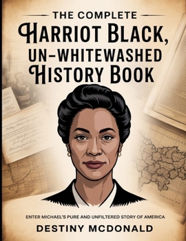 The Complete Harriot Black, Un–WhiteWashed History Book: Enter Michael's Pure and Unfiltered Story of America