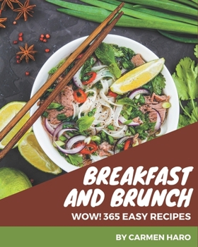 Paperback Wow! 365 Easy Breakfast and Brunch Recipes: Making More Memories in your Kitchen with Easy Breakfast and Brunch Cookbook! Book
