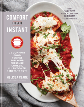 Hardcover Comfort in an Instant: 75 Comfort Food Recipes for Your Pressure Cooker, Multicooker, and Instant Pot(r) a Cookbook Book