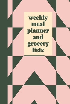 Weekly Meal Planner and Grocery Lists: Easy to Use Notebook for 52 Weeks of Meal Prep and Planning, Grocery Lists, and Favorite Go-To Recipes | ... and Green (Meal Planning and Shopping Lists)