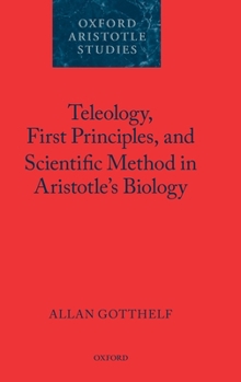 Hardcover Teleology, First Principles, and Scientific Method in Aristotle's Biology Book