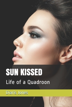 Paperback Sun Kissed: Life of a Quadroon Book