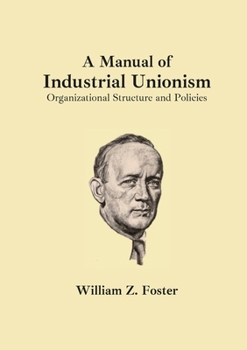 Paperback A Manual of Industrial Unionism: Organizational Structure and Policies Book