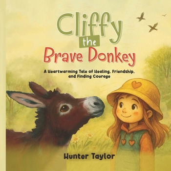 Paperback Cliffy the Brave Donkey: A Heartwarming Tale of Healing, Friendship, and Finding Courage Book