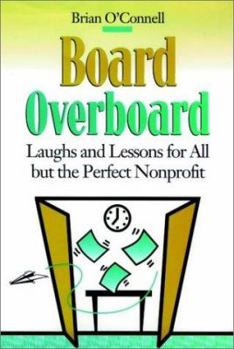 Hardcover Board Overboard: Laughs and Lessons for All But the Perfect Nonprofit Book