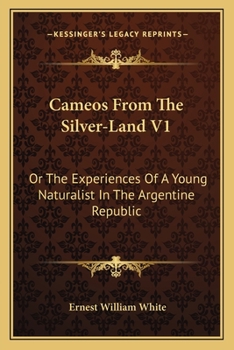 Cameos from the Silver-Land; Or, the Experiences of a Young Naturalist in the Argentine Republic
