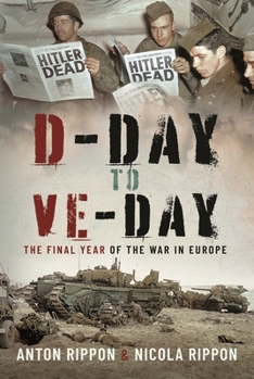 Hardcover D-Day to Ve Day: The Final Year of the War in Europe Book