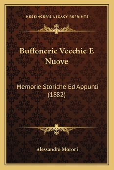 Paperback Buffonerie Vecchie E Nuove: Memorie Storiche Ed Appunti (1882) [Italian] Book