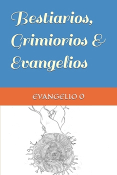 Paperback Bestiarios, Grimorios & Evangelios: Evangelio 0 [Spanish] Book