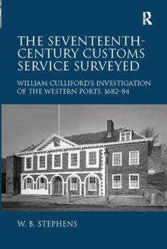 Paperback The Seventeenth-Century Customs Service Surveyed: William Culliford's Investigation of the Western Ports, 1682-84 Book