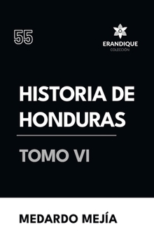 Historia de Honduras Tomo VI (Spanish Edition)