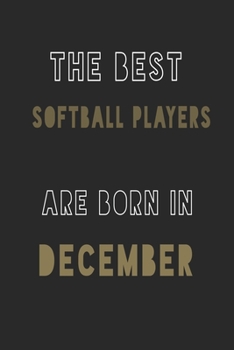 The Best softball players are Born in December journal: 6*9 Lined Diary Notebook, Journal or Planner and Gift with 120 pages