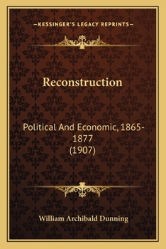 Paperback Reconstruction: Political And Economic, 1865-1877 (1907) Book
