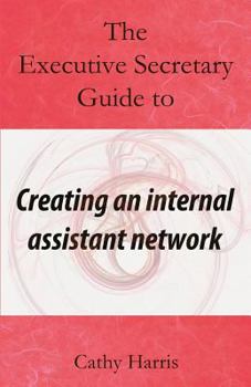 Paperback The Executive Secretary Guide to Creating an Internal Assistant Network Book