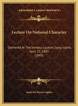 Lecture On National Character: Delivered At The Jamaica Lyceum, Long Island, April 25, 1843