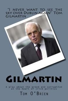 Paperback Gilmartin: A Play about the Greed and Corruption at the Heart of Irish Politics Book