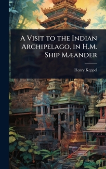 Hardcover A Visit to the Indian Archipelago, in H.M. Ship MÃ]ander Book