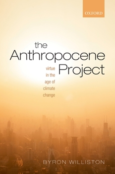 Hardcover The Anthropocene Project: Virtue in the Age of Climate Change Book