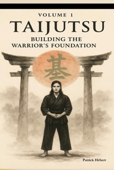 Paperback Taijutsu: Volume 1: BODY, ALIGNMENT AND BUILDING THE WARRIOR'S FOUNDATION Book