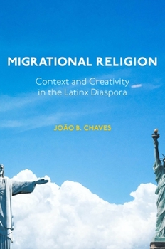 Hardcover Migrational Religion: Context and Creativity in the Latinx Diaspora Book