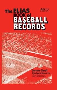 The Elias Book of Baseball Records 2011: Major League Baseball Records, World Series Records, Championship Series Records, Division Series Records, All-Star Game Records, Hall of Fame Records