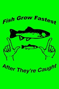 Paperback Fish Grow Fastest After They're Caught: Fisherman's Log or Record Book