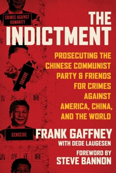 Hardcover The Indictment: Prosecuting the Chinese Communist Party & Friends for Crimes Against America, China, and the World Book