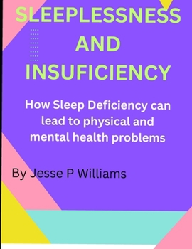 Paperback Sleeplessness and Insuficiency: How Sleep Deficiency can lead to physical and mental health problems Book