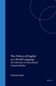 The Politics of English as a World Language: New Horizons in Postcolonial Cultural Studies (Cross/Cultures 65) (Cross/Cultures)