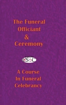 Hardcover The Funeral Officiant & Ceremony: A Course In Funeral Celebrancy Book