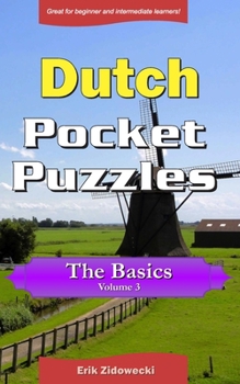 Paperback Dutch Pocket Puzzles - The Basics - Volume 3: A collection of puzzles and quizzes to aid your language learning [Dutch] Book